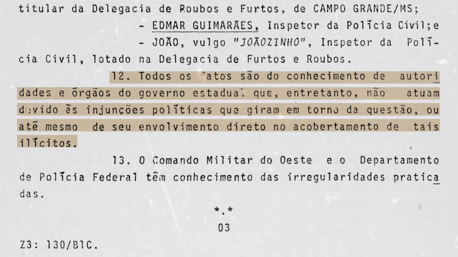 Ninguém no governo tinha desculpa para dizer que não sabia o que ocorria na fronteira do Mato Grosso do Sul com o Paraguai. Todos os dossiês foram encaminhados ao presidente, aos militares, à Polícia Federal e às autoridades do estado.